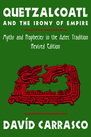 Quetzalcoatl and the Irony of Empire: Myths and Prophecies in the Aztec Tradition, Revised Edition (Paperback)
