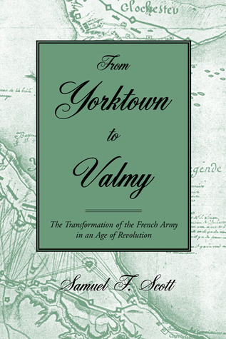 From Yorktown to Valmy: The Transformation of the French Army in an Age of Revolution