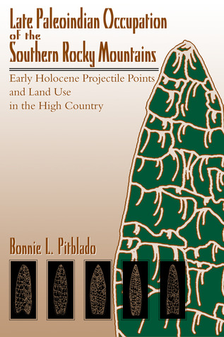 Late Paleoindian Occupation of the Southern Rocky Mountains: Early Holocene Projectile Points and Land Use in the High Country