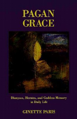 Pagan Grace: Dionysus, Hermes and Goddess Memory in Daily Life (Paperback)