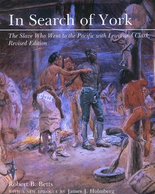 In Search of York: The Slave Who Went to the Pacific With Lewis and Clark, Revised Edition (Hardcover)