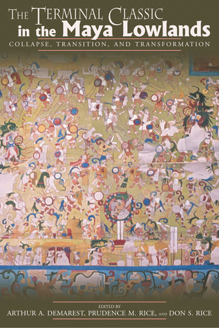 The Terminal Classic in the Maya Lowlands: Collapse, Transition, and Transformation (Paperback)