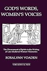 God's Words, Women's Voices: The Discernment of Spirits in the Writing of Late-Medieval Women Visionaries (York Studies in Medieval Theology) God's Words, Women's Voices: The Discernment of Spirits in the Writing of Late-Medieval Women Visionaries (York Studies in Medieval Theology)