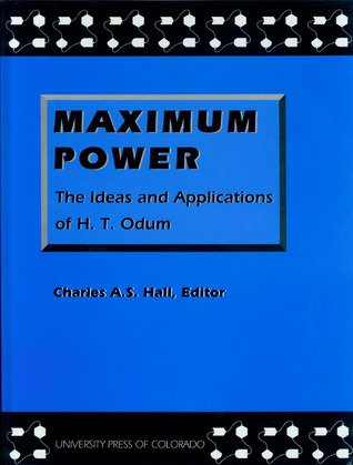Maximum Power: The Ideas and Applications of H.T. Odum (Hardcover)