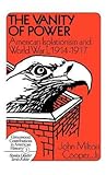 The Vanity of Power: American Isolationism and the First World War, 1914-1917 (Contributions in American History)