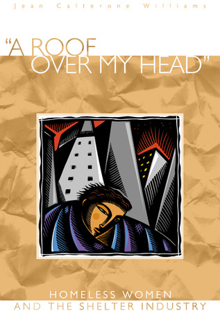 A Roof Over My Head: Homeless Women and the Shelter Industry
