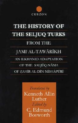 The History of the Seljuq Turks: The Saljuq-nama of Zahir al-Din Nishpuri (Routledge Studies in the History of Iran and Turkey)
