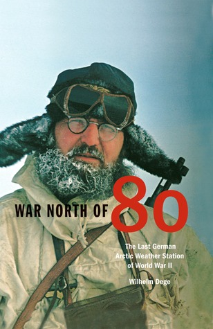 War North Of 80: The Last German Arctic Weather Station Of World War II (Northern Lights)