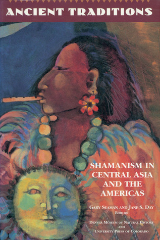 Ancient Traditions: Shamanism in Central Asia and the Americas (Paperback)