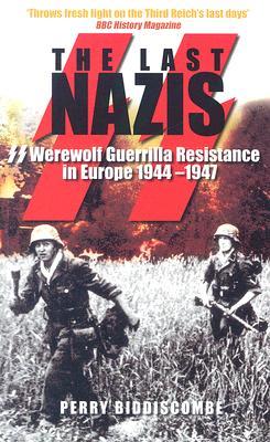 The Last Nazis: SS Werewolf Guerrilla Resistance in Europe 1944-1947 (Paperback)