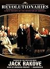 Revolutionaries: A New History of the Invention of America