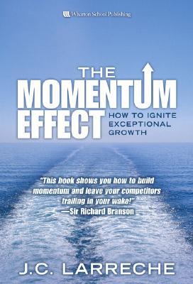 The Momentum Effect: How to Ignite Exceptional Growth (Hardcover)