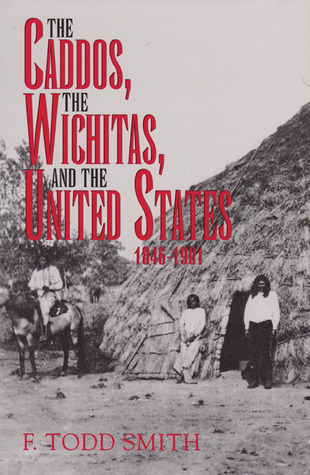 The Caddos, the Wichitas, and the United States, 1846-1901 (Volume 64) (Centennial Series of the Association of Former Students, Texas A&M University)