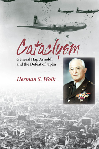Cataclysm: General Hap Arnold and the Defeat of Japan (Hardcover)