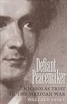 Defiant Peacemaker: Nicholas Trist in the Mexican War (Volume 17) (Elma Dill Russell Spencer Series in the West and Southwest)