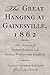 The Great Hanging at Gainesville, 1862 by Thomas Barrett
