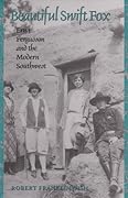 Beautiful Swift Fox: Erna Fergusson and the Modern Southwest (Volume 7)