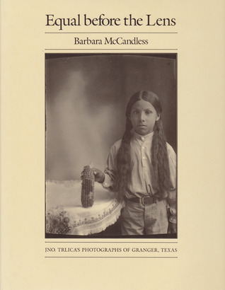 Equal before the Lens: Jno. Trlica's Photographs of Granger, Texas (Volume 3) (Charles and Elizabeth Prothro Texas Photography Series)