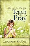 Oh God Please Teach Me to Pray