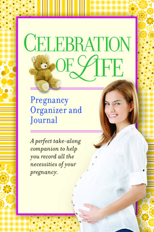 Celebration of Life Pregnancy Organizer and Journal (Diary)