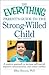The Everything Parent's Guide to the Strong-Willed Child: A positive approach to increase self-control, improve communication, and reduce conflict
