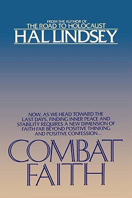 Combat Faith: Now, as We Head Toward the Last Days, Finding Inner Peace and Stability Requiresa New Dimension of Faith Far Beyond Positive Thinking and Positive Confession (Paperback)