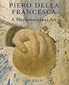 Piero della Francesca: A Mathematician's Art