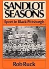Sandlot Seasons: Sport in Black Pittsburgh