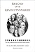 Return of the Revolutionaries: The Case for Reincarnation and Soul Groups Reunited