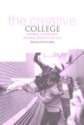 The Creative College [OP]: Building a Successful Learning Culture in the Arts (Paperback)