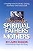The Cry for Spiritual Fathers and Mothers by Larry Kreider