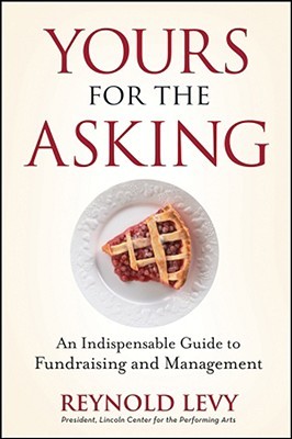 Yours for the Asking: An Indispensable Guide to Fundraising and Management (Hardcover)
