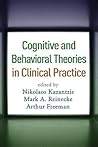 Cognitive and Behavioral Theories in Clinical Practice Cognitive and Behavioral Theories in Clinical Practice