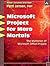 Microsoft Office Project for Mere Mortals: Solving the Mysteries of Microsoft Office Project