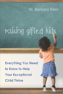 Raising Gifted Kids: Everything You Need to Know to Help Your Exceptional Child Thrive (Paperback)