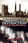 Dynamic of Destruction: Culture and Mass Killing in the First World War (The Making of the Modern World)