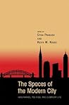 The Spaces of the Modern City: Imaginaries, Politics, and Everyday Life (Publications in Partnership with the Shelby Cullom Davis Center at Princeton University)