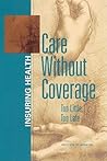 Care Without Coverage: Too Little, Too Late (Insuring Health) Care Without Coverage: Too Little, Too Late (Insuring Health)