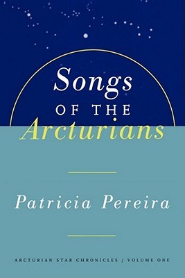 Songs of the Arcturians : The Arcturian Star Chronicles, Volume 1 (Arcturians Star Chronicles)