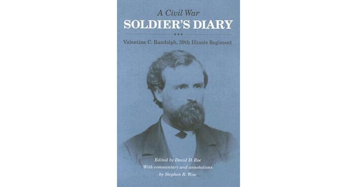 A Civil War Soldier's Diary Valentine C. Randolph, 39th Illinois