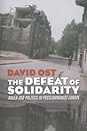 The Defeat of Solidarity by David Ost