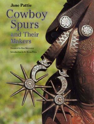 Cowboy Spurs and Their Makers (Centennial Series of the Association of Former Students, Texas A&M University)