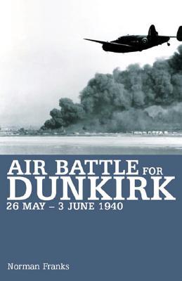 Air Battle for Dunkirk: 26 May - 3 June 1940 (Paperback)