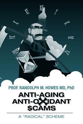 Anti-aging Anti-oxidant Scams: A "Radical" Scheme (Paperback)