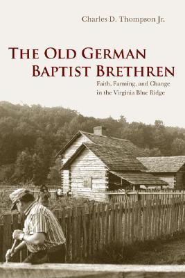 The Old German Baptist Brethren: Faith, Farming, and Change in the Virginia Blue Ridge