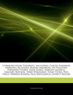 Articles on Communication Theorists, Including: Claude Shannon, Marshall McLuhan, Roman Jakobson, Lev Vygotsky, Fernando Flores, John Searle, Harold Lasswell, Gregory Bateson, Terry Winograd, Yukio Tsuda, Paul Grice, Warren Weaver (Paperback)