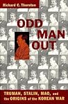 Odd Man Out: Truman, Stalin, Mao, and the Origins of the Korean War