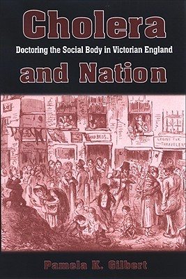 Cholera and Nation: Doctoring the Social Body in Victorian England (Hardcover)