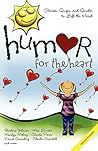 Humor for the Heart: Stories, Quips, and Quotes to Lift the Heart