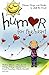 Humor for the Heart: Stories, Quips, and Quotes to Lift the Heart